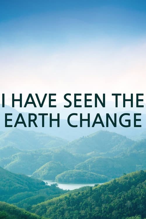 Pôster de I Have Seen the Earth Change